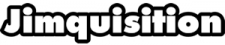 The Jimquisition